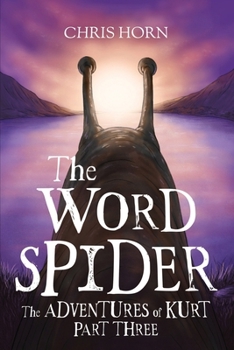 The Word Spider: The Adventures of Kurt Part Three (The Word Spider Chronicles)