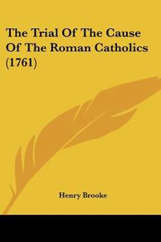 Paperback The Trial Of The Cause Of The Roman Catholics (1761) Book