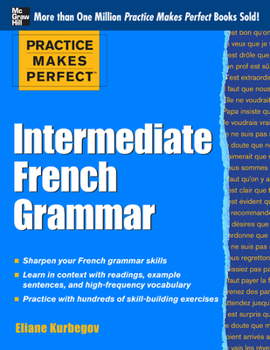 Practice Makes Perfect: Intermediate French Grammar: With 145 Exercises - Book  of the Practice Makes Perfect