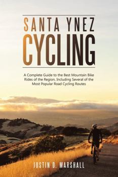 Paperback Santa Ynez Cycling: A Complete Guide to the Best Mountain Bike Rides of the Region, Including Several of the Most Popular Road Cycling Rou Book