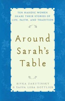 Paperback Around Sarah's Table: Ten Hasidic Women Share Their Stories of Life, Fai Book