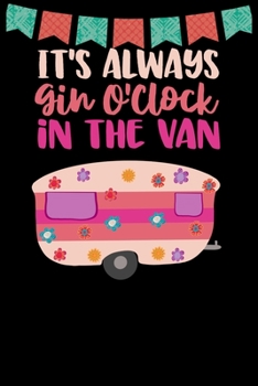 It's Always Gin O'clock In The Van: Great book to keep notes from your camping trips and adventures or to use as an everyday notebook, planner or ... a cute pink and purple retro caravan/trailer