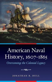 Hardcover American Naval History, 1607-1865: Overcoming the Colonial Legacy Book