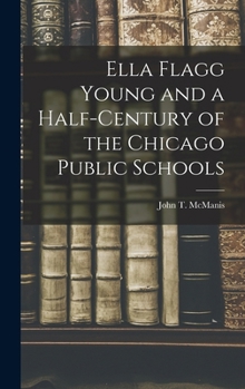 Hardcover Ella Flagg Young and a Half-century of the Chicago Public Schools Book