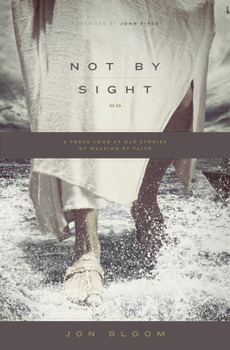 Paperback Not by Sight: A Fresh Look at Old Stories of Walking by Faith Book