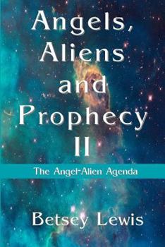 Paperback Angels, Aliens and Prophecy II: The Angel-Alien Agenda Book