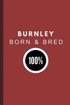 Paperback Burnley Born & Bred 100%: Composition Note Book Journal Book