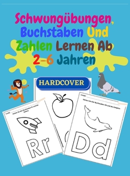Schwungübungen, Buchstaben Und Zahlen Lernen Ab 2-6 Jahren: Ein Aktivitätenheft für Kleinkinder, Vorschulkinder & Kindergarten, Ideale Vorbereitung ... Zahlen und Buchstaben