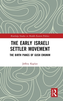 Hardcover The Early Israeli Settler Movement: The Birth Pangs of Gush Emunim Book