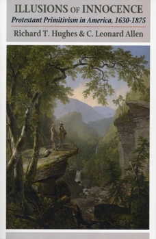 Paperback Illusions of Innocence: Protestant Primitivism in America, 1630-1875 Book