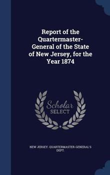 Hardcover Report of the Quartermaster- General of the State of New Jersey, for the Year 1874 Book