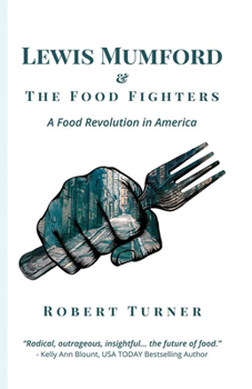 Paperback Lewis Mumford and the Food Fighters: A Food Revolution in America Book