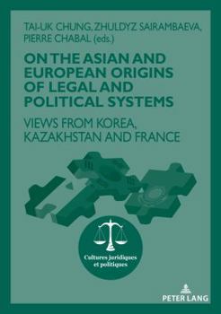 On the Asian and European Origins of Legal and Political Systems: Views from Korea, Kazakhstan and France
