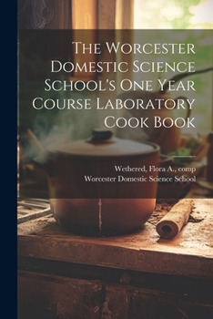 Paperback The Worcester Domestic Science School's One Year Course Laboratory Cook Book