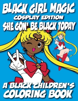 Paperback Black Girl Magic - Cosplay Edition - A Black Children's Coloring Book: She Gon Be Black Today [Large Print] Book