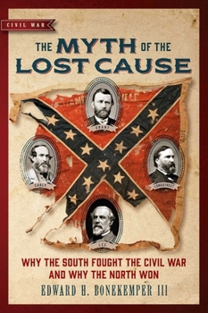 Paperback The Myth of the Lost Cause: Why the South Fought the Civil War and Why the North Won Book