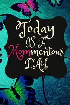 Paperback Today Is A MOMmentous Day: Best Mothers Day Unique Gift Ideas for Mom and Sisters Book