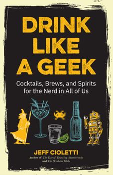 Paperback Drink Like a Geek: Cocktails, Brews, and Spirits for the Nerd in All of Us (Gift 21st Birthday) Book