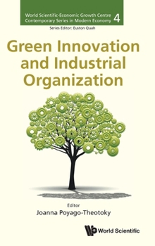 World Scientific-Economic Growth Centre Contemporary Series in Modern Economy: Green Innovation and Industrial Organization
