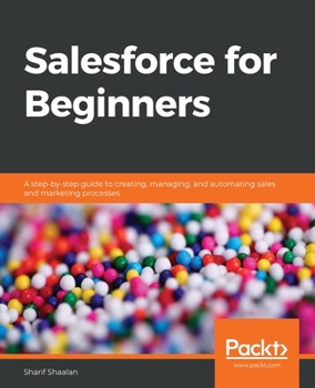 Paperback Salesforce for Beginners: A step-by-step guide to creating, managing, and automating sales and marketing processes Book