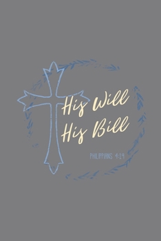 Paperback His Will His Bill Philippians 4: 19: Blank Lined Journal Notebook, 200 Pages, Soft Matte Cover, 6 x 9 Book