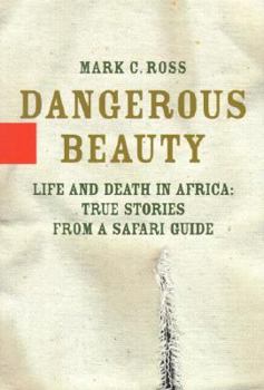 Hardcover Dangerous Beauty: Life and Death in Africa: True Stories from a Safari Guide Book