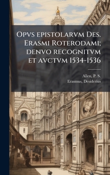 Hardcover Opvs epistolarvm Des. Erasmi Roterodami; denvo recognitvm et avctvm 1534-1536 [Italian] Book