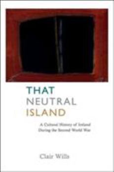 Hardcover That Neutral Island: A Cultural History of Ireland During the Second World War Book