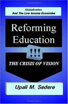 Paperback Globalization and the Low Income Economies: Reforming Education, the Crisis of Vision Book