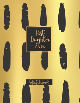 Paperback Best Daughter Ever: Blank Sketchbook, Sketch, Draw and Paint Book