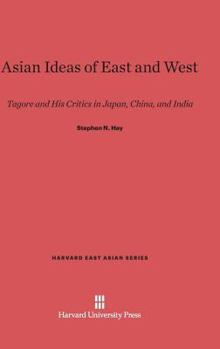 Hardcover Asian Ideas of East and West: Tagore and His Critics in Japan, China, and India Book