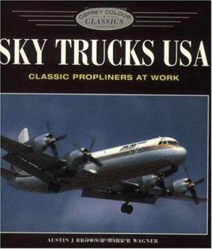 Sky Trucks USA: Classic Propliners at Work - Book  of the Osprey Aerospace