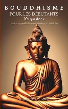 Paperback Bouddhisme pour les débutants: 101 questions pour comprendre les enseignements du bouddha [French] Book