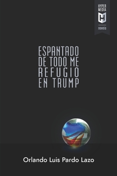 Paperback Espantado de todo me refugio en Trump [Spanish] Book
