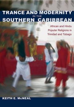 Trance and Modernity in the Southern Caribbean: African and Hindu Popular Religions in Trinidad and Tobago - Book  of the New World Diasporas