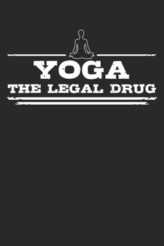 Paperback Yoga - The legal drug: Weekly & Monthly Planner 2020 - 52 Week Calendar 6 x 9 Organizer - Gift For Yogis And Yoga Lovers Book