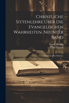 Paperback Christliche Sittenlehre über die evangelischen Wahrheiten. Neunter Band: Das Ende des Christen. [German] Book