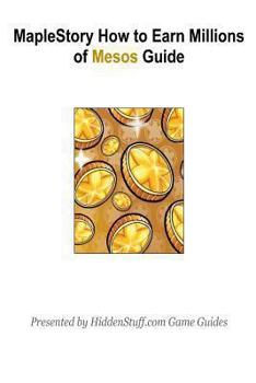 Paperback Maple Story How to Earn Millions of Mesos Guide: The Most Effective Way to Make Mesos in Maplestory! Book