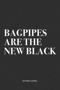 Paperback Bagpipes Are The New Black: A 6x9 Inch Diary Notebook Journal With A Bold Text Font Slogan On A Matte Cover and 120 Blank Lined Pages Makes A Grea Book
