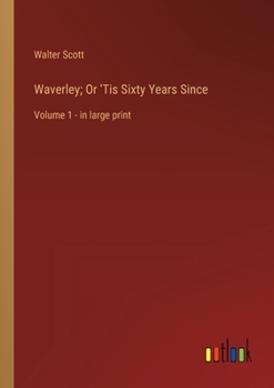 Waverley; Or 'Tis Sixty Years Since: Volume 1 - in large print
