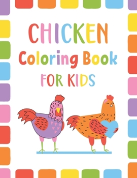 Paperback Chicken Coloring Book For Kids: An Kids Cute Chicken Coloring Book For Toddlers Boys And Girls Ages 4-8 Book