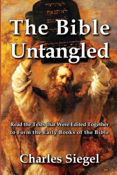 Paperback The Bible Untangled: Read the Texts that Were Edited Together to Form the Early Books of the Bible Book
