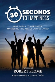 Paperback 30 Seconds To Happiness: A Guide To Instant Happiness Book