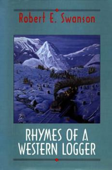 Paperback Rhymes of a Western Logger: The Collected Poems of Robert Swanson Book