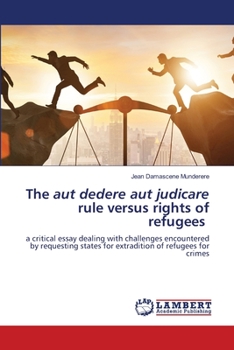 Paperback The aut dedere aut judicare rule versus rights of refugees Book