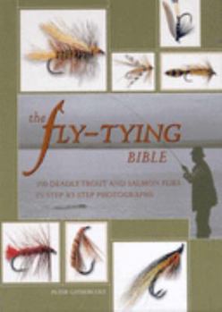 Paperback The Fly-Tying Bible: 100 Deadly Trout and Salmonflies in Step-by-Step Photographs Book