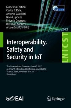 Paperback Interoperability, Safety and Security in Iot: Third International Conference, Interiot 2017, and Fourth International Conference, Saseiot 2017, Valenc Book