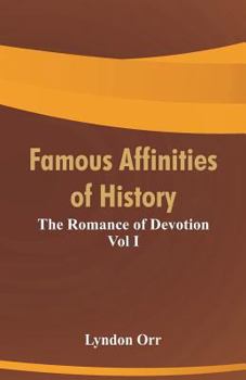 Paperback Famous Affinities of History: The Romance of Devotion Vol I Book