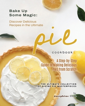 Paperback Bake Up Some Magic: Discover Delicious Recipes in the Ultimate Pie Cookbook Book