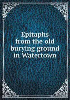 Paperback Epitaphs from the old burying ground in Watertown Book
